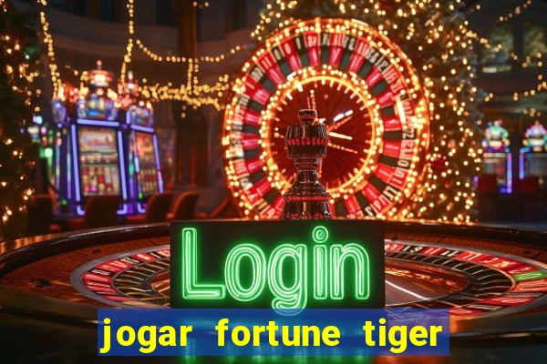 jogar fortune tiger de graca